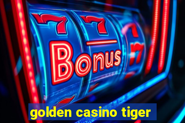 golden casino tiger