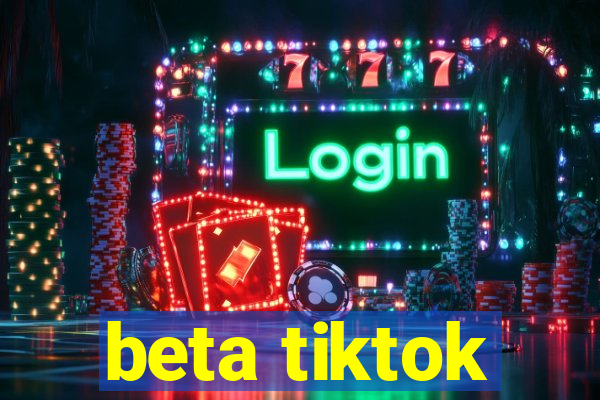 beta tiktok