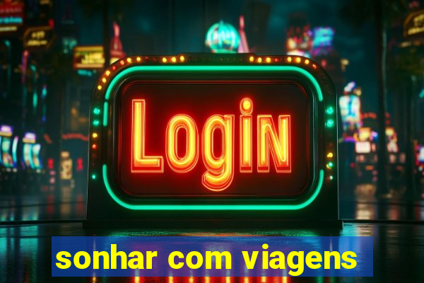 sonhar com viagens