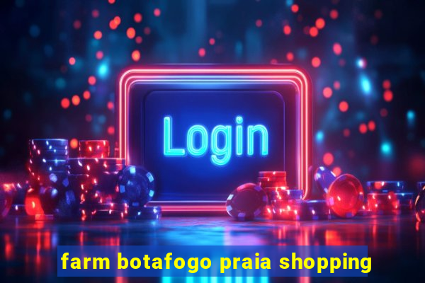 farm botafogo praia shopping