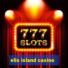 elis island casino