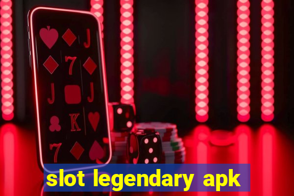 slot legendary apk