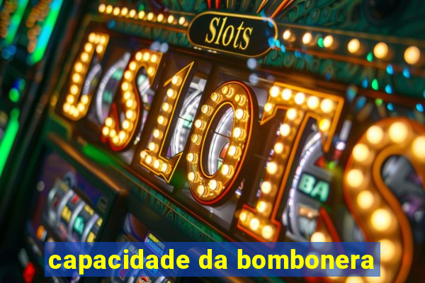 capacidade da bombonera