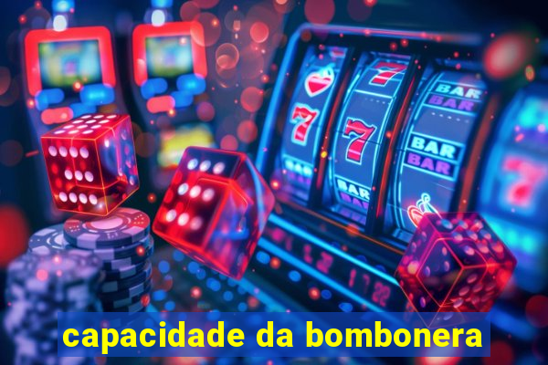 capacidade da bombonera