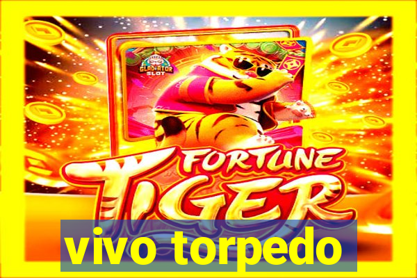 vivo torpedo