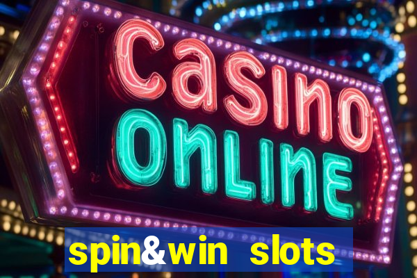 spin&win slots casino games