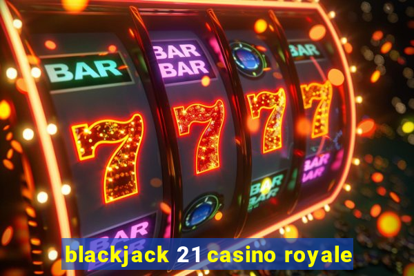 blackjack 21 casino royale