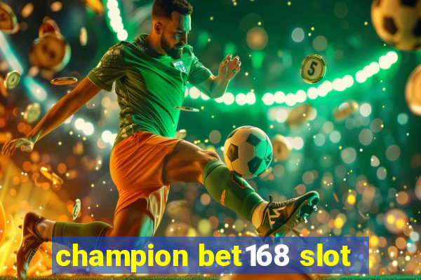 champion bet168 slot