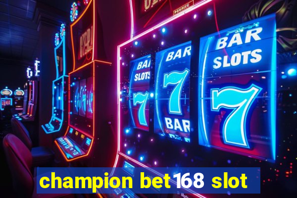 champion bet168 slot