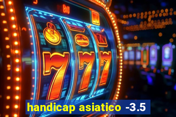 handicap asiatico -3.5