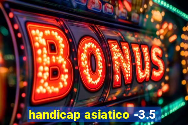 handicap asiatico -3.5