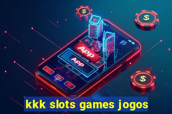 kkk slots games jogos