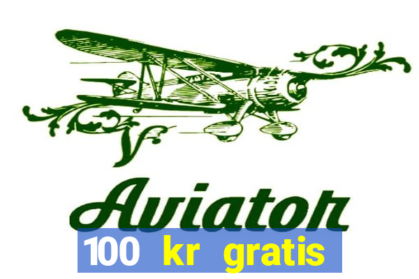 100 kr gratis casino 2020 utan ins?ttning