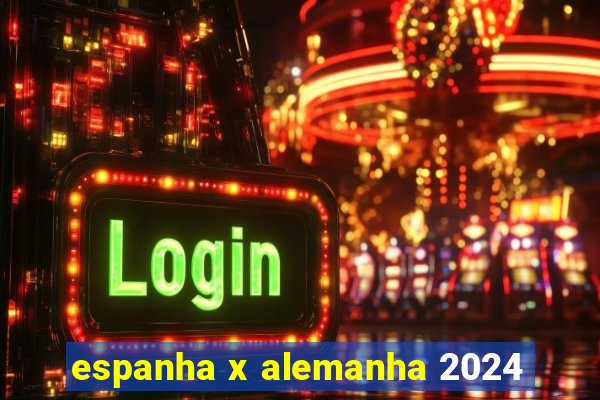 espanha x alemanha 2024