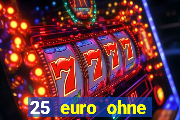 25 euro ohne einzahlung casino