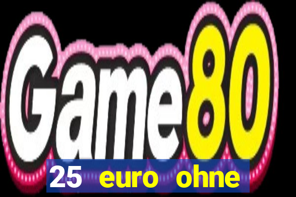 25 euro ohne einzahlung casino