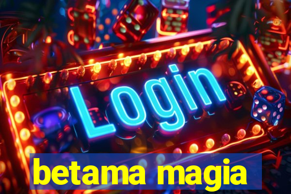 betama magia