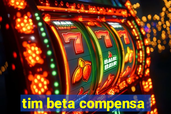 tim beta compensa