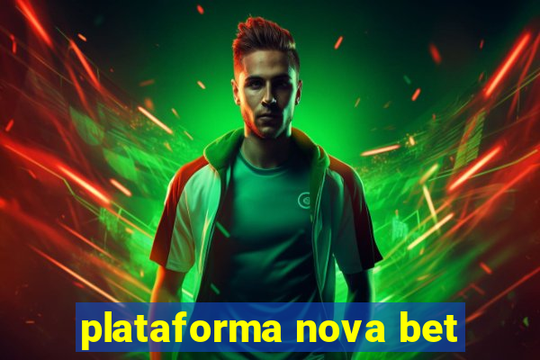 plataforma nova bet