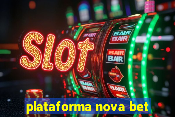 plataforma nova bet