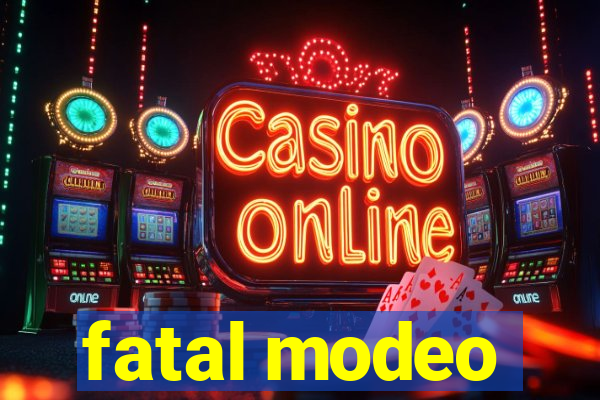 fatal modeo