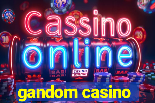 gandom casino