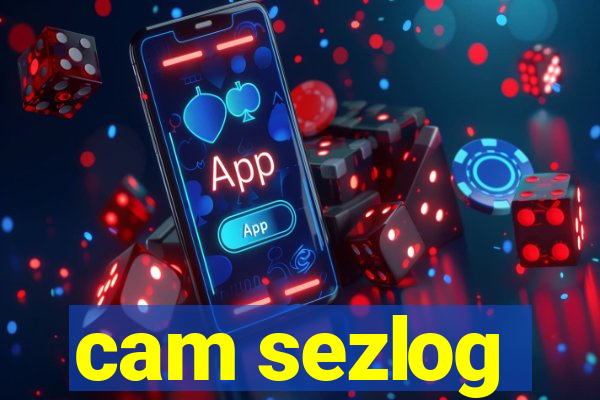 cam sezlog