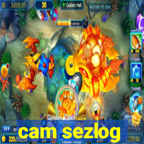 cam sezlog