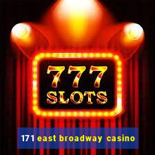 171 east broadway casino