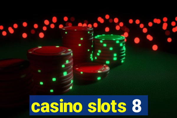 casino slots 8