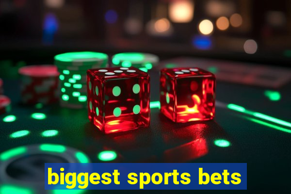 biggest sports bets