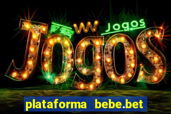 plataforma bebe.bet paga mesmo