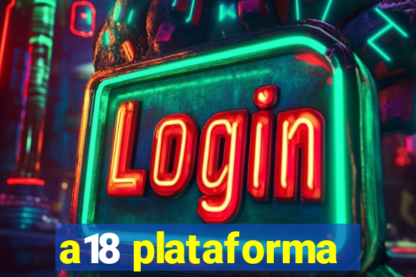 a18 plataforma