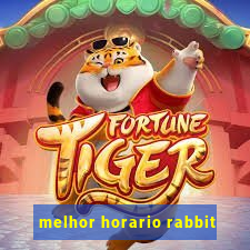 melhor horario rabbit