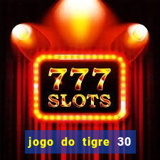 jogo do tigre 30 reais grátis