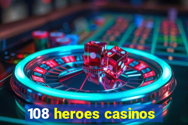 108 heroes casinos