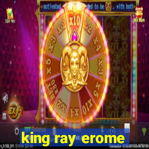 king ray erome