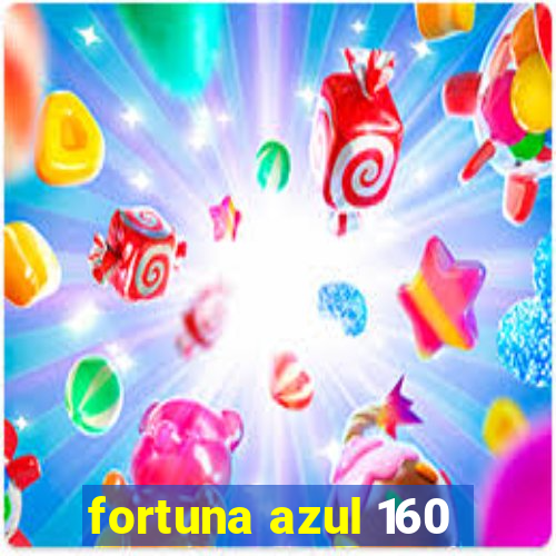 fortuna azul 160