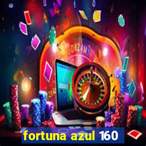 fortuna azul 160