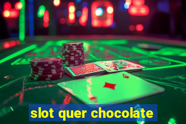 slot quer chocolate