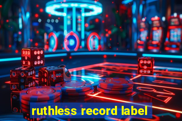 ruthless record label