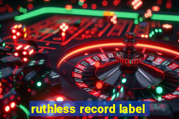 ruthless record label