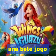 ana bete jogo