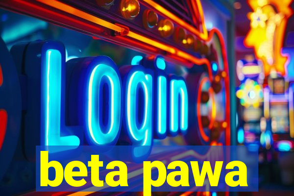 beta pawa