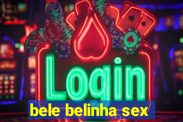 bele belinha sex