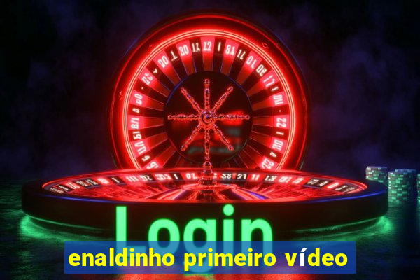 enaldinho primeiro vídeo