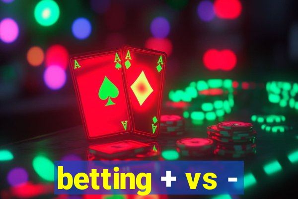 betting + vs -