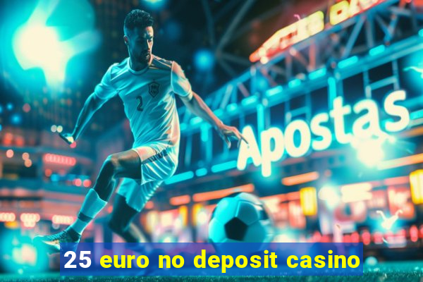 25 euro no deposit casino