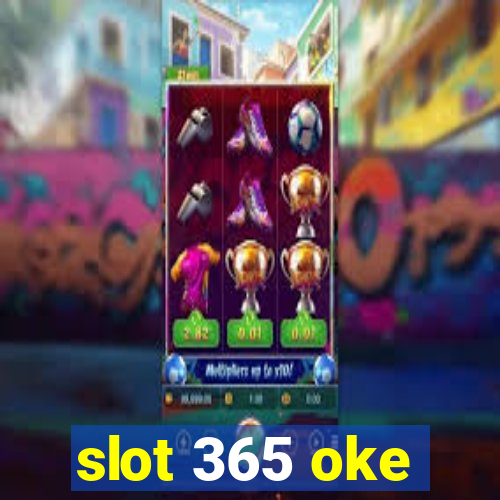 slot 365 oke