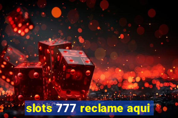 slots 777 reclame aqui